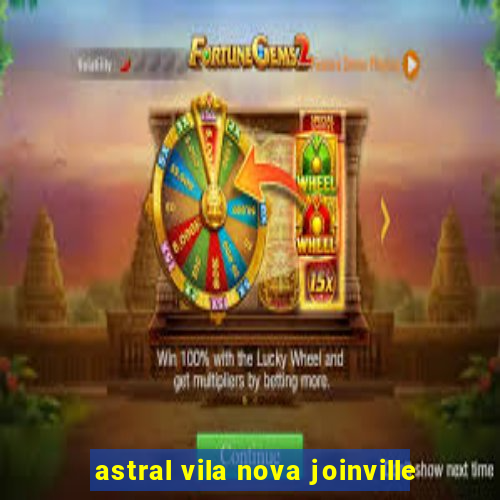 astral vila nova joinville